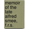 Memoir Of The Late Alfred Smee, F.R.S. by Elizabeth Mary Odling