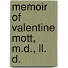 Memoir Of Valentine Mott, M.D., Ll. D. door Samuel David Gross