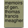 Memoirs Of Gen. Thomas Francis Meagher by Anonymous Anonymous