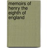 Memoirs Of Henry The Eighth Of England door Henry William Herbert