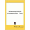 Memoirs Of Marie Antoinette Part Three by Madame Campan