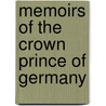 Memoirs Of The Crown Prince Of Germany door William Wilhelm