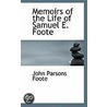 Memoirs Of The Life Of Samuel E. Foote by John Parsons Foote