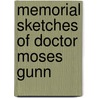 Memorial Sketches Of Doctor Moses Gunn by Unknown
