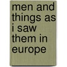 Men And Things As I Saw Them In Europe by Kirwan