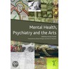 Mental Health, Psychiatry And The Arts by Victoria Tischler