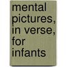 Mental Pictures, in Verse, for Infants door Lucy Joynes