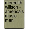 Meredith Willson - America's Music Man door Bill Oates