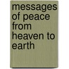 Messages Of Peace From Heaven To Earth by John Walter Aston