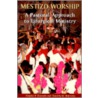 Mestizo Worship To Liturgical Ministry door Virgilio P. Elizondo