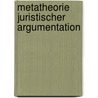 Metatheorie juristischer Argumentation door Onbekend