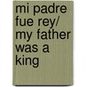 Mi padre fue Rey/ My Father was a King door Thierry Robberecht