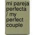 Mi pareja perfecta / My Perfect Couple