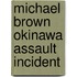 Michael Brown Okinawa Assault Incident