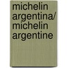 Michelin Argentina/ Michelin Argentine by Michelin Travel Publications