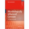 Microbiologically Influenced Corrosion by Reza Javaherdashti