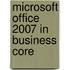 Microsoft Office 2007 In Business Core