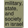 Military, State, and Society in Israel door Eyal Ben-Ari