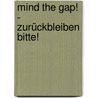 Mind the Gap!  - Zurückbleiben bitte! door Michael Engler