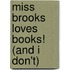 Miss Brooks Loves Books! (And I Don't)