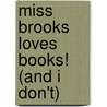 Miss Brooks Loves Books! (And I Don't) by Barbara Bottner