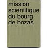 Mission Scientifique Du Bourg De Bozas door Pierre Marie Ro