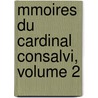 Mmoires Du Cardinal Consalvi, Volume 2 by Jacques Cr tineau-Joly