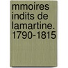 Mmoires Indits de Lamartine. 1790-1815 door Alphonse De Lamartine