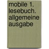 Mobile 1. Lesebuch. Allgemeine Ausgabe door Onbekend