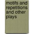 Motifs And Repetitions And Other Plays