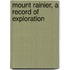 Mount Rainier, A Record Of Exploration
