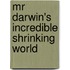 Mr Darwin's Incredible Shrinking World