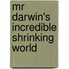 Mr Darwin's Incredible Shrinking World by Peter Macinnis