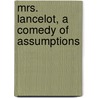 Mrs. Lancelot, A Comedy Of Assumptions door Onbekend