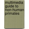 Multimedia Guide to Non-Human Primates by Mathew Easton