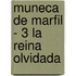 Muneca de Marfil - 3 La Reina Olvidada