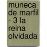 Muneca de Marfil - 3 La Reina Olvidada door Cornelia Franz
