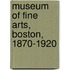Museum Of Fine Arts, Boston, 1870-1920