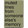 Muted Lines from Someone Else's Memory door Seth Berg