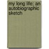 My Long Life; An Autobiographic Sketch