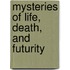 Mysteries Of Life, Death, And Futurity