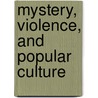 Mystery, Violence, and Popular Culture by John G. Cawelti