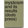 Mysticism And Its Results (Dodo Press) door John Delafield