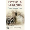 Myths & Legends of the First World War by James Hayward