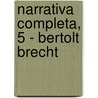 Narrativa Completa, 5 - Bertolt Brecht door Bertold Brecht
