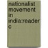 Nationalist Movement In India:reader C