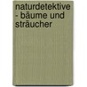 Naturdetektive - Bäume und Sträucher by Birgit Kuhn