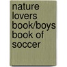 Nature Lovers Book/Boys Book Of Soccer door Onbekend