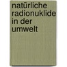 Natürliche Radionuklide in der Umwelt by Stefan Ritzel