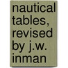Nautical Tables, Revised by J.W. Inman by James Williams Inman